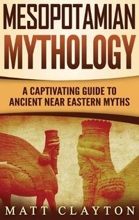 Cover image for Mesopotamian Mythology: A Captivating Guide to Ancient Near Eastern Myths