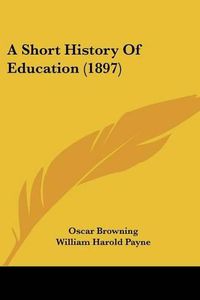 Cover image for A Short History of Education (1897)