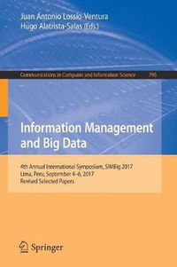 Cover image for Information Management and Big Data: 4th Annual International Symposium, SIMBig 2017, Lima, Peru, September 4-6, 2017, Revised Selected Papers