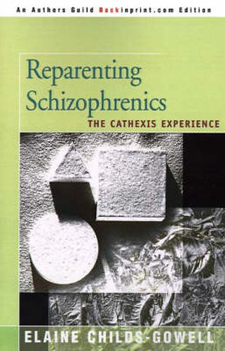 Cover image for Reparenting Schizophrenics: The Cathexis Experience