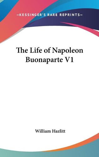 The Life of Napoleon Buonaparte V1