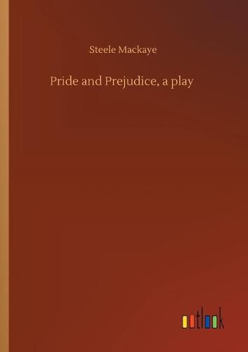 Pride and Prejudice, a play