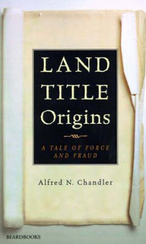 Cover image for Land Title Origins: a Tale of Force and Fraud