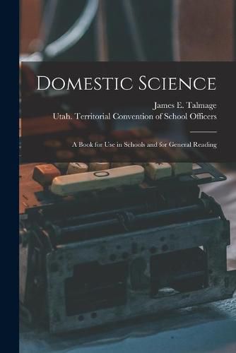 Cover image for Domestic Science: a Book for Use in Schools and for General Reading