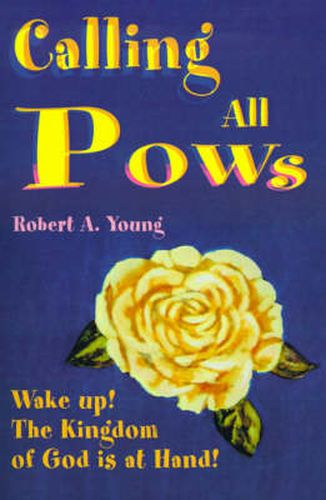 Cover image for Calling All POWs: Wake Up! the Kingdom of God is at Hand!