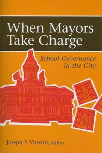 Cover image for When Mayors Take Charge: School Governance in the City