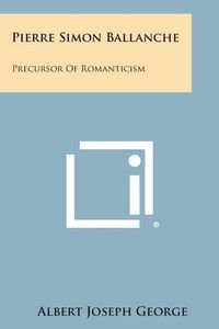 Cover image for Pierre Simon Ballanche: Precursor of Romanticism