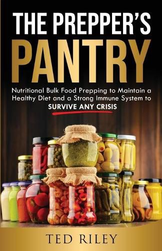 Cover image for The Prepper's Pantry: Nutritional Bulk Food Prepping to Maintain a Healthy Diet and a Strong Immune System to Survive Any Crisis