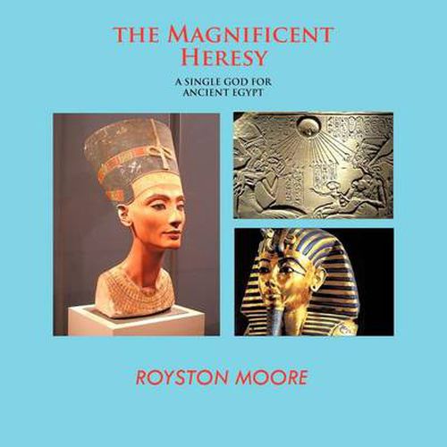 Cover image for THE Magnificent Heresy: A Single God for Ancient Egypt