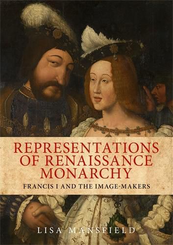 Cover image for Representations of Renaissance Monarchy: Francis I and the Image-Makers