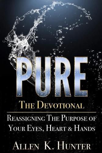 Cover image for PURE the Devotional: Reassigning the Purpose of Your Eyes, Heart & Hands