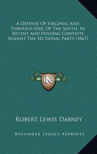 A Defense of Virginia, and Through Her, of the South, in Recent and Pending Contests Against the Sectional Party (1867)