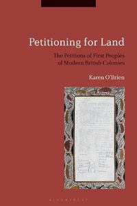 Cover image for Petitioning for Land: The Petitions of First Peoples of Modern British Colonies