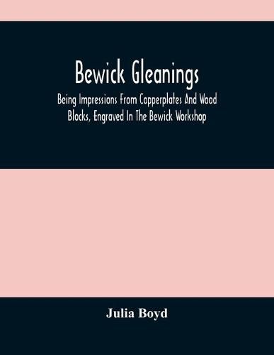 Cover image for Bewick Gleanings: Being Impressions From Copperplates And Wood Blocks, Engraved In The Bewick Workshop