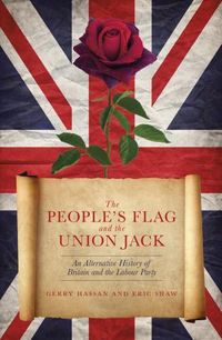 Cover image for The People's Flag and the Union Jack: An Alternative History of Britain and the Labour Party