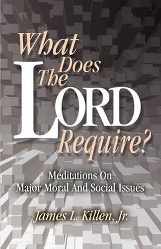 What Does the Lord Require?: Meditations on Major Moral and Social Issues