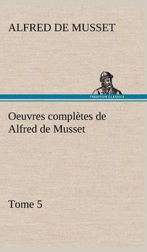 Cover image for Oeuvres completes de Alfred de Musset - Tome 5