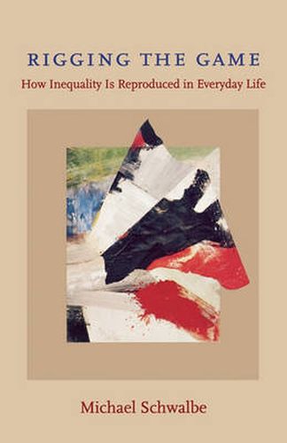 Cover image for Rigging the Game: How Inequality Is Reproduced in Everyday Life