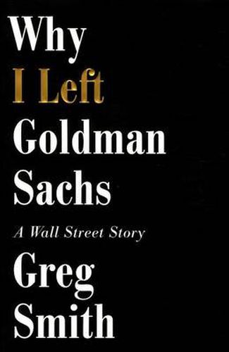 Cover image for Why I Left Goldman Sachs: A Wall Street Story