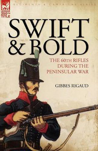 Cover image for Swift & Bold: The 60th Rifles During the Peninsula War