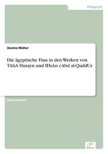 Cover image for Die agyptische Frau in den Werken von TAhA Husayn und IHsAn cAbd al-QuddUs