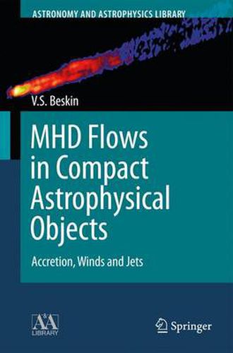 Cover image for MHD Flows in Compact Astrophysical Objects: Accretion, Winds and Jets