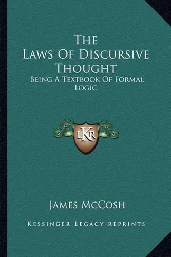 Cover image for The Laws of Discursive Thought: Being a Textbook of Formal Logic