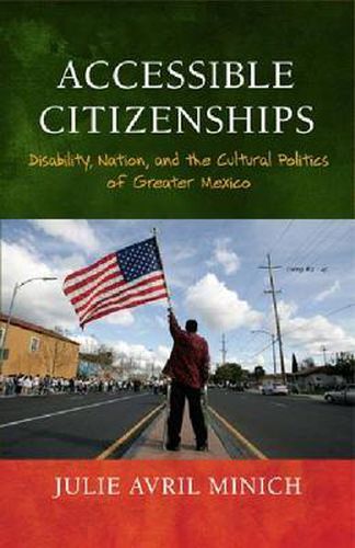 Cover image for Accessible Citizenships: Disability, Nation, and the Cultural Politics of Greater Mexico