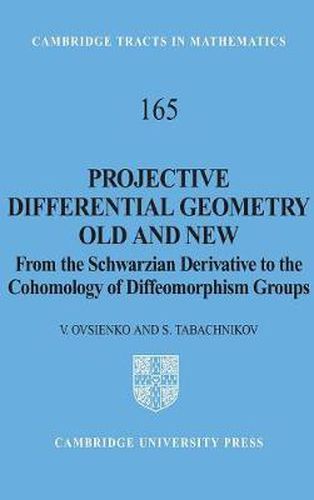 Cover image for Projective Differential Geometry Old and New: From the Schwarzian Derivative to the Cohomology of Diffeomorphism Groups