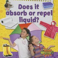 Cover image for Does It Absorb or Repel Liquid?