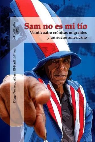 Cover image for Sam No Es Mi Tio: Veinticuatro Cronicas Migrantes y Un Sueno Americano