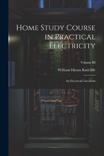 Cover image for Home Study Course in Practical Electricity