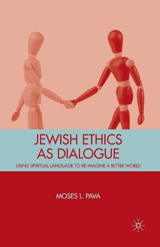 Cover image for Jewish Ethics as Dialogue: Using Spiritual Language to Re-Imagine a Better World