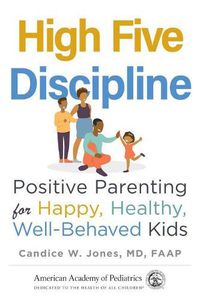 Cover image for High Five Discipline: Positive Parenting for Happy, Healthy, Well-Behaved Kids