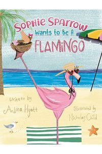 Cover image for Sophie Sparrow Wants to Be a Flamingo