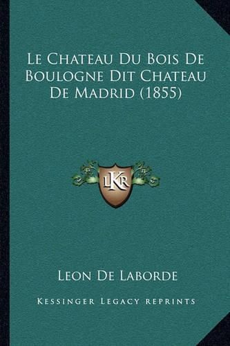 Le Chateau Du Bois de Boulogne Dit Chateau de Madrid (1855)