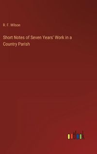 Cover image for Short Notes of Seven Years' Work in a Country Parish