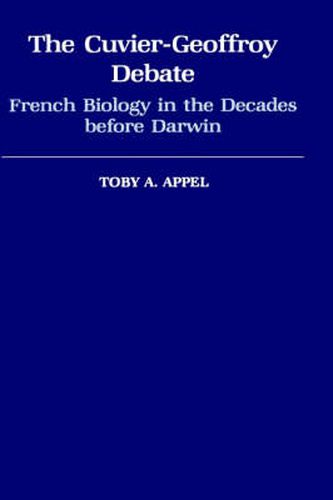 Cover image for The Cuvier-Geoffroy Debate: French Biology in the Decades Before Darwin