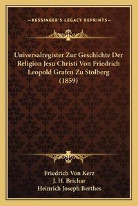 Cover image for Universalregister Zur Geschichte Der Religion Jesu Christi Von Friedrich Leopold Grafen Zu Stolberg (1859)