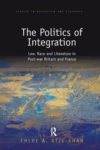 Cover image for The Politics of Integration: Law, Race and Literature in Post-war Britain and France