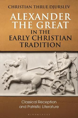 Cover image for Alexander the Great in the Early Christian Tradition: Classical Reception and Patristic Literature