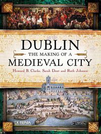 Cover image for Dublin: The Making of a Medieval City