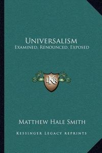 Cover image for Universalism: Examined, Renounced, Exposed