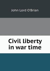 Cover image for Civil liberty in war time