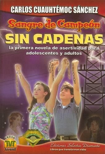Cover image for Sin Cadenas: La Primera Novela de Asertividad Para Adolescentes y Adultos