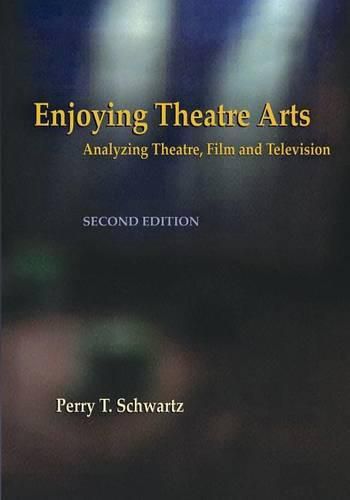 Cover image for Enjoying Theatre Arts: Analyzing Theatre, Film and Television