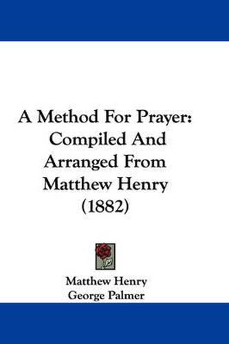 Cover image for A Method for Prayer: Compiled and Arranged from Matthew Henry (1882)