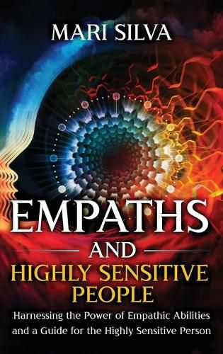 Cover image for Empaths and Highly Sensitive People: Harnessing the Power of Empathic Abilities and a Guide for the Highly Sensitive Person