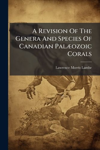 Cover image for A Revision of the Genera and Species of Canadian Pal Ozoic Corals..
