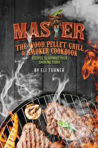 Master the Wood Pellet Grill & Smoker Cookbook